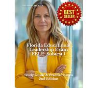 Florida Educational Leadership Exam FELE: Subtest 1: Study Guide & Practice Exam 2nd Edition