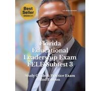 Florida Educational Leadership Exam FELE Subtest 3: Study Guide & Practice Exam 2nd Edition