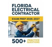 Florida Electrical Contractor Exam Prep 2026-2027: Complete Material Overview with Practice Test Set, Complete Answer Keys, and Solutions