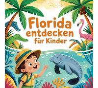 Florida entdecken für Kinder: Eine spannende Entdeckungsreise durch den Sunshine State für Kinder von 4-7 Jahren