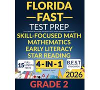 Florida FAST Test Prep Grade 2: Star Reading, Early Literacy and Mathematics: A 4-in-1 Workbook with Full-Length Tests Aligned to B.E.S.T. Standards and Skill-Focused Math Practice