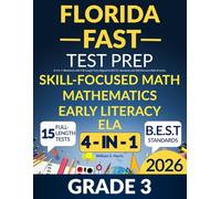 Florida FAST Test Prep Grade 3: Reading, Early Literacy and Mathematics: A 4-in-1 Workbook with Full-Length Tests Aligned to B.E.S.T. Standards and Skill-Focused Math Practice
