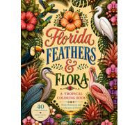 Florida Feathers & Flora: Birds, Botanicals & Tropical Beauty
