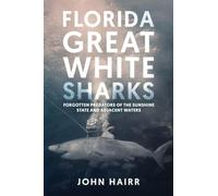 Florida Great White Sharks: Forgotten Predators of the Sunshine State and Adjacent Waters