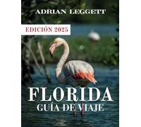 FLORIDA GUÍA DE VIAJE 2025: Aproveche al máximo su viaje: consejos de expertos, experiencias asequibles y lugares imperdibles en todo el estado del sol