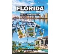 FLORIDA GUIDA DI VIAGGIO 2026: Scopri i parchi iconici del sud-est degli Stati Uniti, le gemme costiere, la cultura vibrante, il pesce fresco, i ... le sorgenti segrete e le emozioni urbane