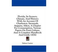 Florida, Its Scenery, Climate, and History: With an Account of Charleston, Savannah, Augusta, Aiken, a Chapter for Consumptives, Various Papers on Fru Lanier, Sidney (Auteur)