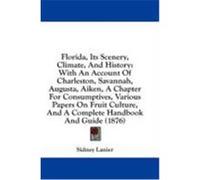 Florida, Its Scenery, Climate, and History: With an Account of Charleston, Savannah, Augusta, Aiken, a Chapter for Consumptives, Various Papers on Fru Lanier, Sidney (Auteur)