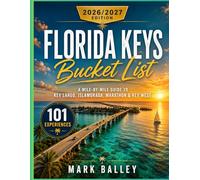Florida Keys Bucket List 2026/2027: A Mile-by-Mile Guide to Key Largo, Islamorada, Marathon & Key West - With Itineraries, Beaches and Dining