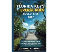 Florida Keys & Everglades Bucket List 2026: 101 Must-See Beaches, Secret Snorkeling Spots, Seafood Tours, & Camping Adventures.