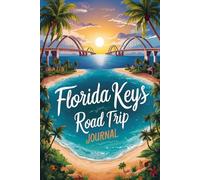 Florida Keys Road Trip Journal: 100 Guided Prompts to Capture Every Stop, Sunset, Story from Miami to Key West