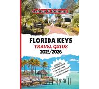 FLORIDA KEYS TRAVEL GUIDE 2025/2026: Discover the Best Beaches, Outdoor Adventures, Local Cuisine, Water Activities, and Expert Recommendations for an Unforgettable Island Getaway