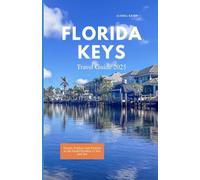 FLORIDA KEYS TRAVEL GUIDE 2025: Escape, Explore, and Unwind in the Island Paradise of Sun and Sea