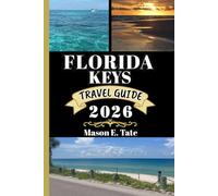 FLORIDA KEYS TRAVEL GUIDE 2026: Your travel companion To Explore and Enjoy the attractions of this must-visit destination.