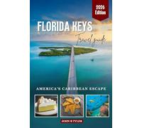 Florida Keys Travel Guide: Key West, Key Largo, Islamorada and the Over-seas Highway, Including Beaches, Snorkeling, Lo-cal Food and Essential Insider Tips