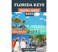 FLORIDA KEYS TRAVEL GUIDE: The Ultimate Handbook to Island Adventures, Hidden Gems, Best Beaches, Fresh Seafood, and Scenic Drives from Key Largo to Key West