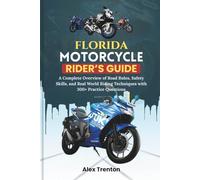 Florida Motorcycle Rider’s Guide: A Complete Overview of Road Rules, Safety Skills, and Real World Riding Techniques with 300+ Practice Questions