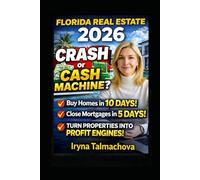 Florida Real Estate 2026: Crash or Cash Machine?: How to Buy Homes in 10 Days, Close Mortgages in 5 Days, and Turn Florida Properties Into Profit Engines