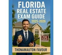 Florida Real Estate Exam Guide 2025-2026: Ultimate License Prep with Complete Study Plan, Practice Tests, Full-Length Exam & Certification Tips