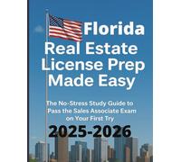 Florida Real Estate License Prep Made Easy: The No Stress Study Guide to Pass the Sales Associate Exam on Your First try