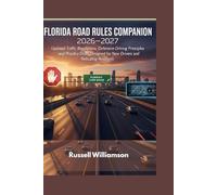 FLORIDA ROAD RULES COMPANION 2026-2027: Updated Traffic Regulations, Defensive Driving Principles, and Practice Drills Designed for New Drivers and Relocating Residents
