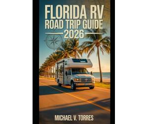 Florida RV Road Trip Guide 2026: An Interactive Manual to Scenic Drives, Campgrounds & Boondocking Adventures Across the Sunshine State