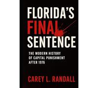 Florida’s Final Sentence:: The Modern History of Capital Punishment After 1976