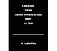 FLORIDA STATUTES TITLE XXXV AGRICULTURE HORTICULTURE AND ANIMAL INDUSTRY 2025 EDITION