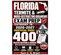 FLORIDA TERMITE & WOOD-DESTROYING ORGANISMS EXAM - CATEGORY 7B PREP 2026 2027: 400 Unofficial Questions And Answers Multiple Choice Style With Detailed Explanations
