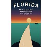 Florida The Complete Solo Traveler's Guide - Bryan M. Wolfe - Going Solo Life Travel - ebook (ePub) - Livre