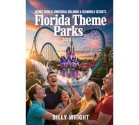 Florida Theme Parks 2026 - Disney World, Universal Orlando & SeaWorld Secrets: Hidden Gems, Crowd-Beating Hacks & Unforgettable Park Days You’ll Tell Everyone About