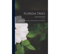 Florida Trees: A Handbook Of The Native And Naturalized Trees Of Florida