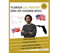 Florida U.S. History End-of-Course (EOC) Exam Study Guide 2025-2026: Complete Test Prep with Detailed Content Review, Study Strategies, and 7 Full-length Practice Questions