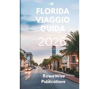 FLORIDA VIAGGIO GUIDA 2026: Lo Stato del Sole: dove l'avventura incontra il relax