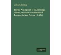 Florida War: Speech of Mr. Giddings, of Ohio, Delivered in the House of Representatives, February 9, 1841