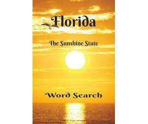 Florida Word Search: Enjoy The Sunshine State! A Great Gift For Floridians, Beach Bums, Tourists, Sun Worshipers, and Puzzlers. 6x9 inch, 50+ Puzzles. ... Free Fun. Chillax and Watch Your Brain Bloom!