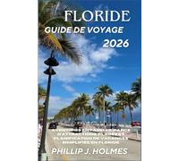 FLORIDE GUIDE DE VOYAGE 2026: Aventures en famille, parcs d'attractions, plages et planification de vacances simplifiée en Floride