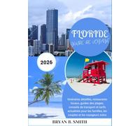 FLORIDE GUIDE DE VOYAGE 2026: Itinéraires détaillés, restaurants locaux, guides des plages, conseils de transport et tarifs actualisés pour les familles, les couples et les voyageurs solos