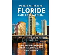 Floride Guide de voyage 2026: Un État Américain Dynamique, Réputé pour Ses Attractions Diverses, Sa Culture Riche et Son Climat Favorable