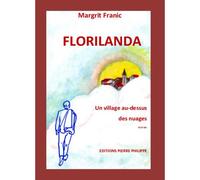 Florilanda, un village au-dessus des nuages - M. Franic - Pierre Philippe - broché - Roman