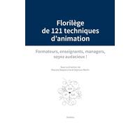 Florilege de 121 techniques danimation - formateurs, enseignants, managers, soye