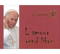 Florilège de Jean-Paul II - L'amour rend libre