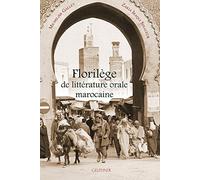 Florilège de la littérature orale marocaine: Edition revue et enrichie de la Chrestomathie marocaine de Georges Séraphin Colin