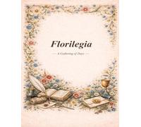 Florilegia: A Gathering of Days: Undated 165-Page Botanical Daily Planner with Ornated Floral Margins & Antique Marginalia for Intentional Living and Reflection