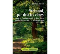 Florimond, par-delà les cimes La vie du chevalier Hurault de Saint-Denis - Grand maître des eaux et forêts de France - 1622-1687 - Jean-Paul Nebout - L'harmattan - broché - Roman