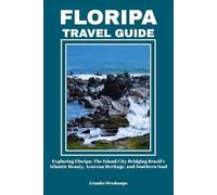 FLORIPA TRAVEL GUIDE: Exploring Floripa: The Island City Bridging Brazil’s Atlantic Beauty, Azorean Heritage, and Southern Soul