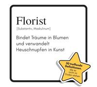 Florist: Bindet Träume in Blumen und verwandelt Heuschnupfen in Kunst. Das lustige Geschenkbuch für Mann, Frau, Kollege, Freund zu Geburtstag, Weihnachten
