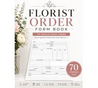 Florist Order Form Book: 70 Single-Sided Flower Order Forms for Floral Shops, Bouquet Orders, Customer Details, Delivery Tracking and Payments