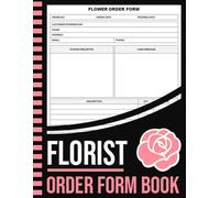 Florist Order Form Book: Florist Flower Order Forms, Flower Daily Sales Client Order Tracker, Flower Shop Business Planner