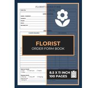 Florist Order Form Book: Flower Order Forms | 50 Florist Client Order Tracker | Flower Daily Sales Form Book